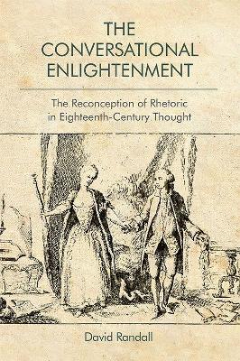 The Conversational Enlightenment: The Reconception of Rhetoric in Eighteenth-Century Thought book