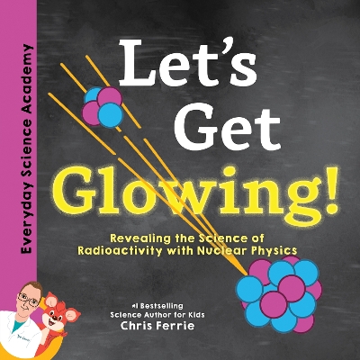 Let's Get Glowing!: Revealing the Science of Radioactivity with Nuclear Physics book