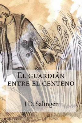El Guardian Entre El Centeno by J D Salinger