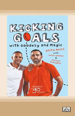 Kicking Goals with Goodesy and Magic by Anita Heiss, Adam Goodes and Michael Oâ€™Loughlin