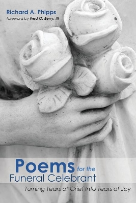 Poems for the Funeral Celebrant by Richard A Phipps