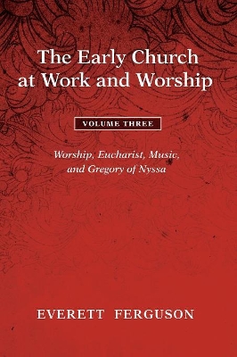 The Early Church at Work and Worship - Volume 3 by Everett Ferguson