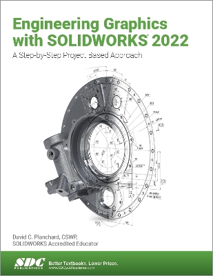 Engineering Graphics with SOLIDWORKS 2022: A Step-by-Step Project Based Approach book