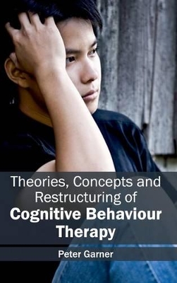 Theories, Concepts and Restructuring of Cognitive Behaviour Therapy book