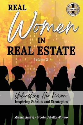 REAL WOMEN IN REAL ESTATE Volume 2: Unleashing Her Power: Inspiring Stories and Strategies by Migena Agaraj