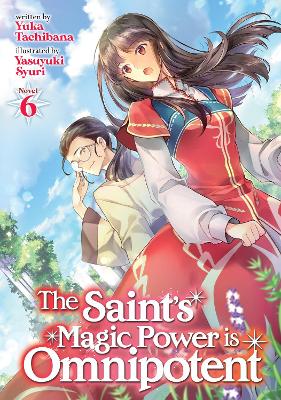 The Saint's Magic Power is Omnipotent (Light Novel) Vol. 6 book