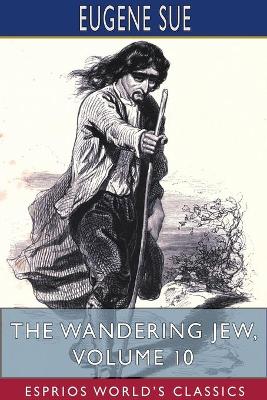 The Wandering Jew, Volume 10 (Esprios Classics) book