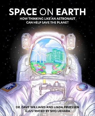 Space on Earth: How Thinking Like an Astronaut Can Help Save the Planet by Dave Williams