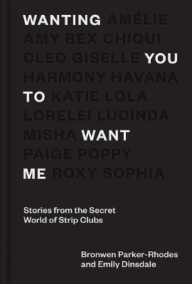 Wanting You to Want Me: Stories from the Secret World of Strip Clubs book