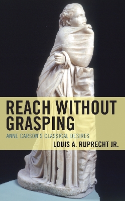 Reach without Grasping: Anne Carson's Classical Desires book