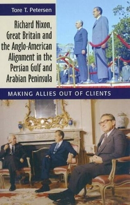 Richard Nixon, Great Britain and the Anglo-American Alignment in the Persian Gulf and Arabian Peninsula by Tore T. Petersen