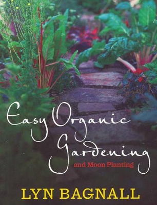 Easy Organic Gardening and Moon Planting by Lyn Bagnall