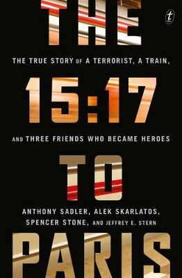 15:17 to Paris: The True Story of a Terrorist, a Train, and Three Friends Who Became Heroes book