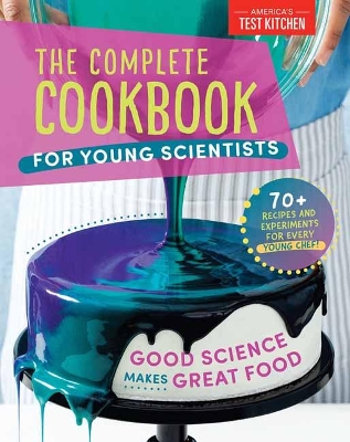 The Complete Cookbook for Young Scientists: Good Science Makes Great Food: 70+ Recipes, Experiments, & Activities book