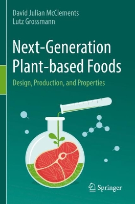 Next-Generation Plant-based Foods: Design, Production, and Properties by David Julian McClements