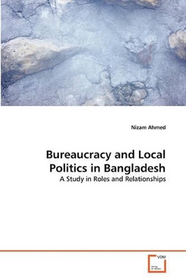 Bureaucracy and Local Politics in Bangladesh book