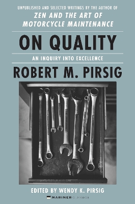 On Quality: An Inquiry Into Excellence: Unpublished and Selected Writings by Robert M Pirsig