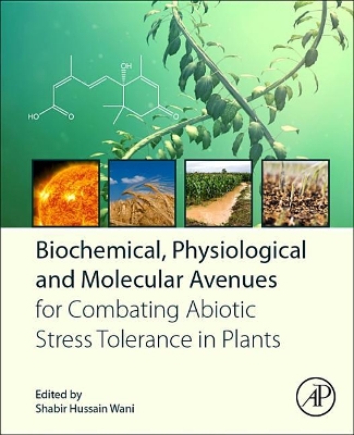 Biochemical, Physiological and Molecular Avenues for Combating Abiotic Stress Tolerance in Plants book