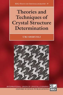 Theories and Techniques of Crystal Structure Determination by Uri Shmueli