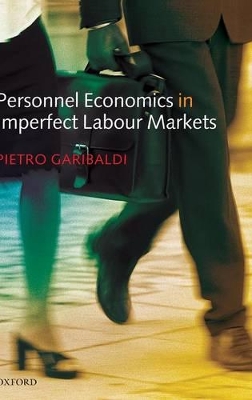 Personnel Economics in Imperfect Labour Markets by Pietro Garibaldi