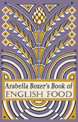 Arabella Boxer's Book of English Food: A Rediscovery of British Food From Before the War book