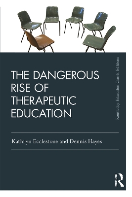 The The Dangerous Rise of Therapeutic Education by Kathryn Ecclestone