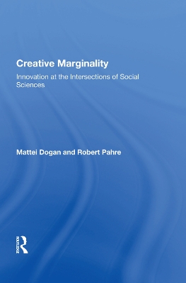 Creative Marginality: Innovation At The Intersections Of Social Sciences by Mattei Dogan