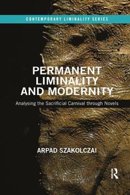 Permanent Liminality and Modernity: Analysing the Sacrificial Carnival through Novels book