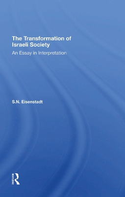 The Transformation Of Israeli Society: An Essay In Interpretation by S. N. Eisenstadt