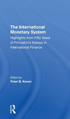 The International Monetary System: Highlights From Fifty Years Of Princeton's Essays In International Finance by Peter B Kenen