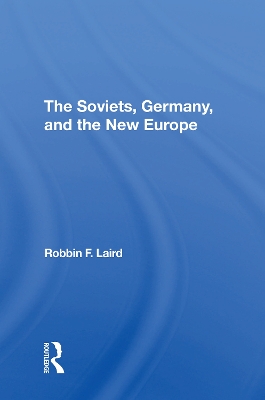 The Soviets, Germany, And The New Europe by Robbin F Laird