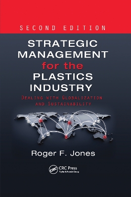 Strategic Management for the Plastics Industry: Dealing with Globalization and Sustainability, Second Edition book