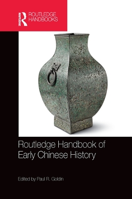 Routledge Handbook of Early Chinese History by Paul R. Goldin