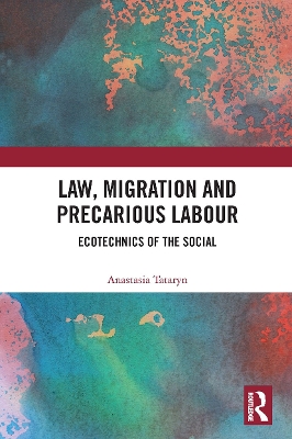 Law, Migration and Precarious Labour: Ecotechnics of the Social book