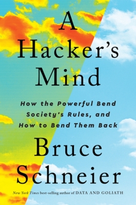 A Hacker's Mind: How the Powerful Bend Society's Rules, and How to Bend them Back book
