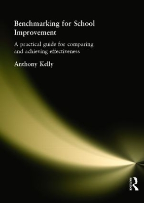 Benchmarking for School Improvement by Anthony Kelly
