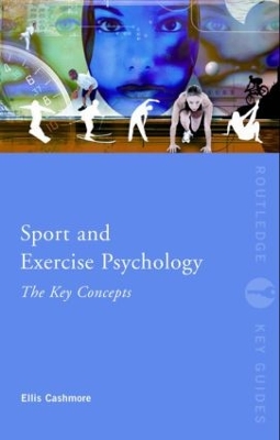 Sport and Exercise Psychology: The Key Concepts by Ellis Cashmore