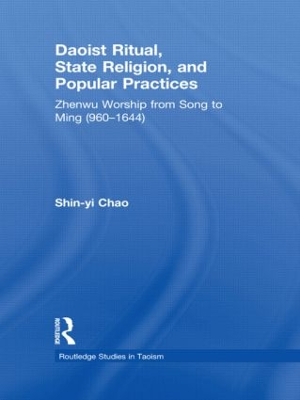 Daoist Ritual, State Religion, and Popular Practices by Shin-Yi Chao