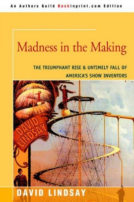 Madness in the Making: The Triumphant Rise & Untimely Fall of America's Show Inventors book