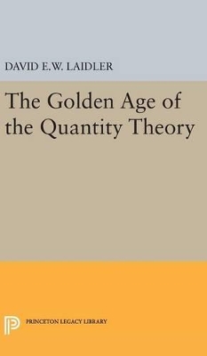 The Golden Age of the Quantity Theory by David E.W. Laidler