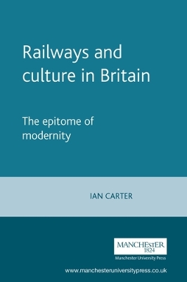 Railways and Culture in Britain by Ian Carter