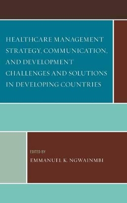 Healthcare Management Strategy, Communication, and Development Challenges and Solutions in Developing Countries book