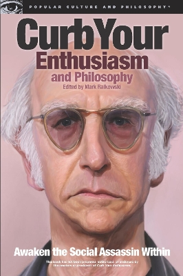 Curb Your Enthusiasm and Philosophy by Mark Ralkowski
