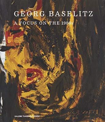 Georg Baselitz: A Focus on the 1980s book