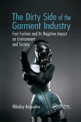 The Dirty Side of the Garment Industry: Fast Fashion and Its Negative Impact on Environment and Society book