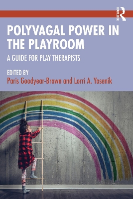 Polyvagal Power in the Playroom: A Guide for Play Therapists by Paris Goodyear-Brown