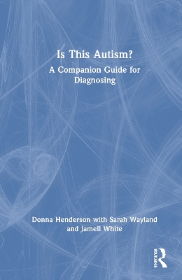 Is This Autism?: A Companion Guide for Diagnosing book