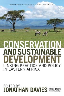 Conservation and Sustainable Development: Linking Practice and Policy in Eastern Africa by Jonathan Davies