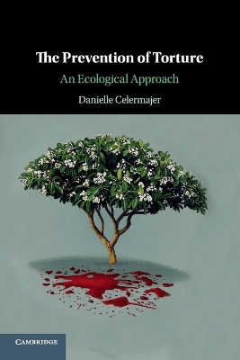 The The Prevention of Torture: An Ecological Approach by Danielle Celermajer