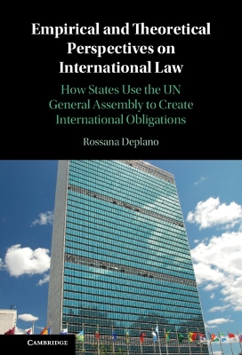 Empirical and Theoretical Perspectives on International Law: How States Use the UN General Assembly to Create International Obligations book